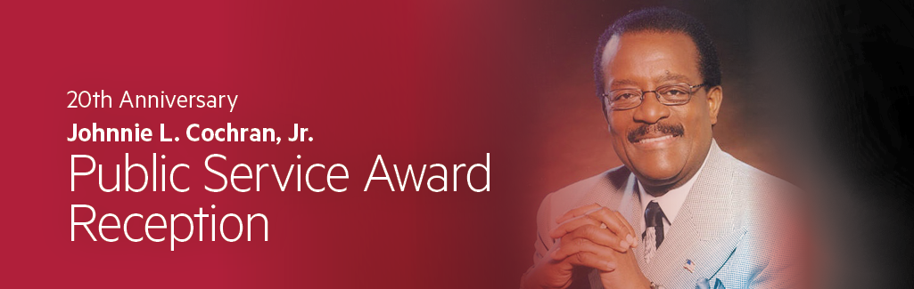 20th Anniversary Johnnie L. Cochran, Jr. Public Service Award Reception